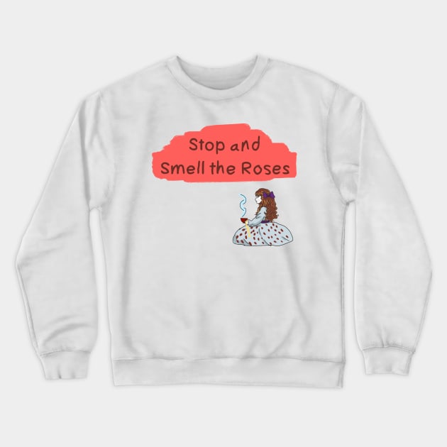 Stop and Smell the Roses Crewneck Sweatshirt by HappyRandomArt